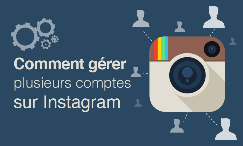 Comment gérer plusieurs comptes sur Instagram