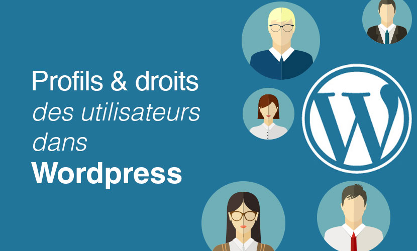 Profils et droits des utilisateurs dans Wordpress