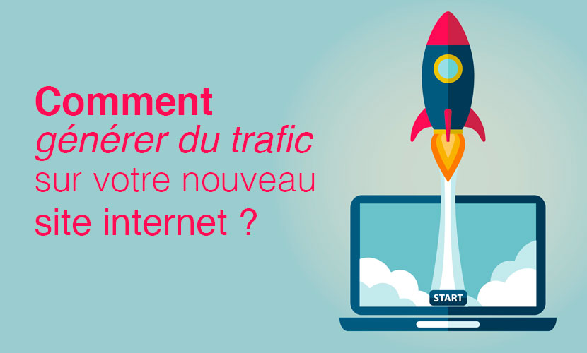 Comment générer du trafic sur votre nouveau site ?