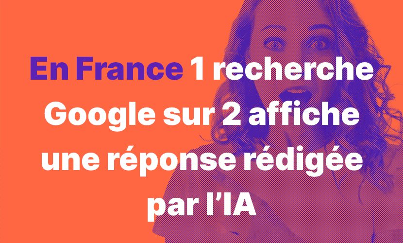 En-France-une-recherche-Google-sur-deux-affiche-une-réponse-rédigée-par-l’IA